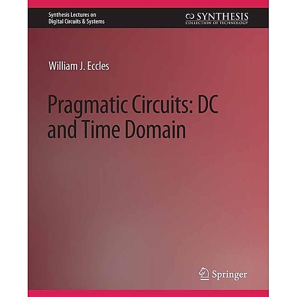 Pragmatic Circuits / Synthesis Lectures on Digital Circuits & Systems, William J. Eccles