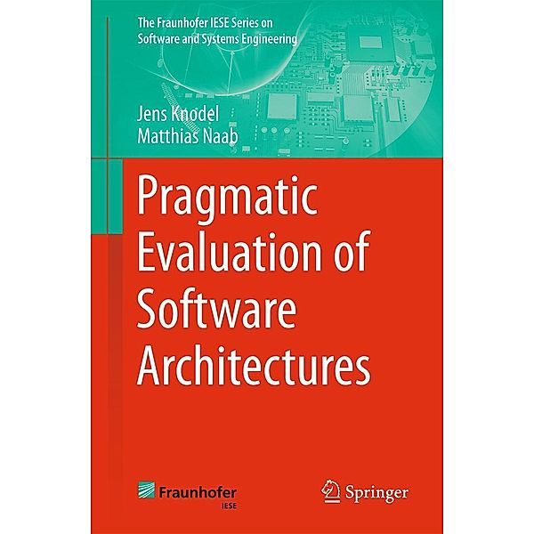 Pragmatic Evaluation of Software Architectures / The Fraunhofer IESE Series on Software and Systems Engineering, Jens Knodel, Matthias Naab