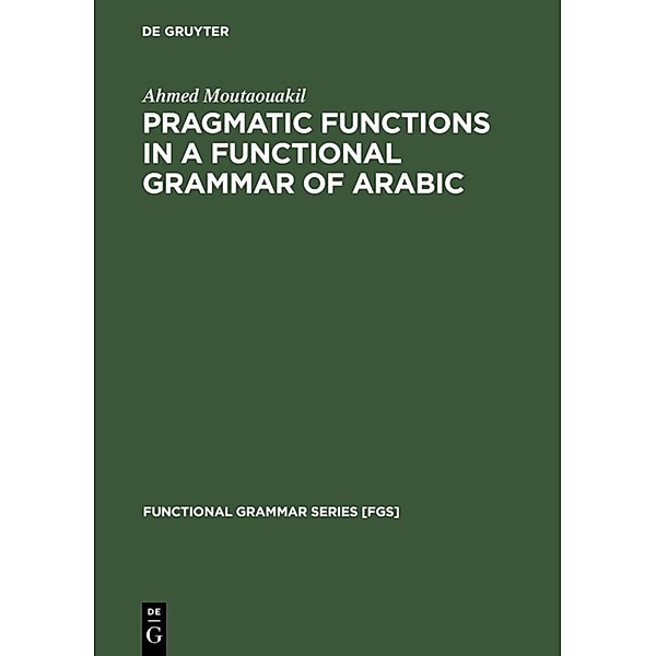 Pragmatic Functions in a Functional Grammar of Arabic, Ahmed Moutaouakil