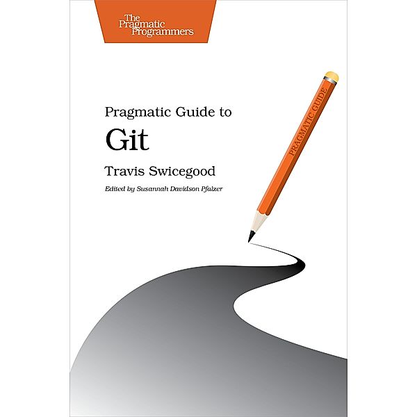 Pragmatic Guide to Git, Travis Swicegood