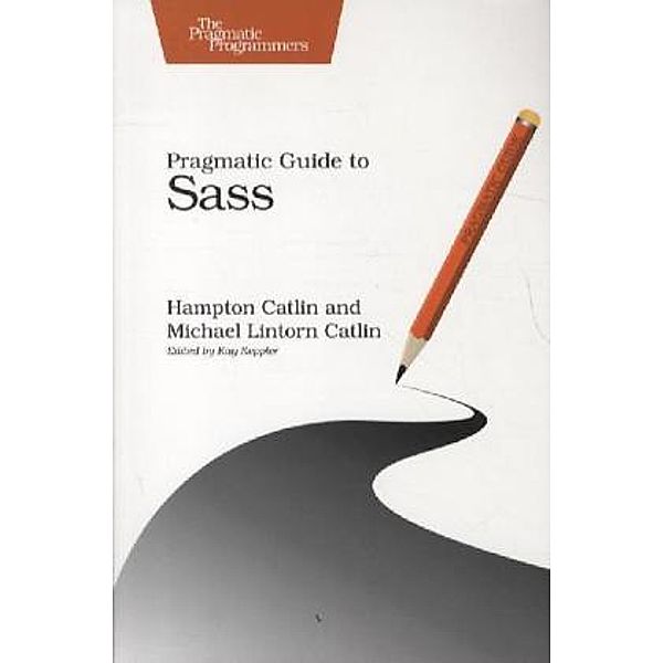 Pragmatic Guide to Sass, Hampton Catlin, Michael Lintorn Catlin