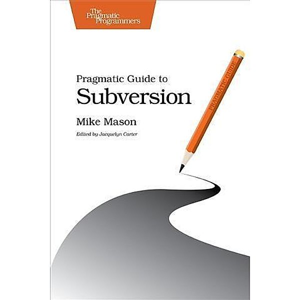 Pragmatic Guide to Subversion, Mike Mason