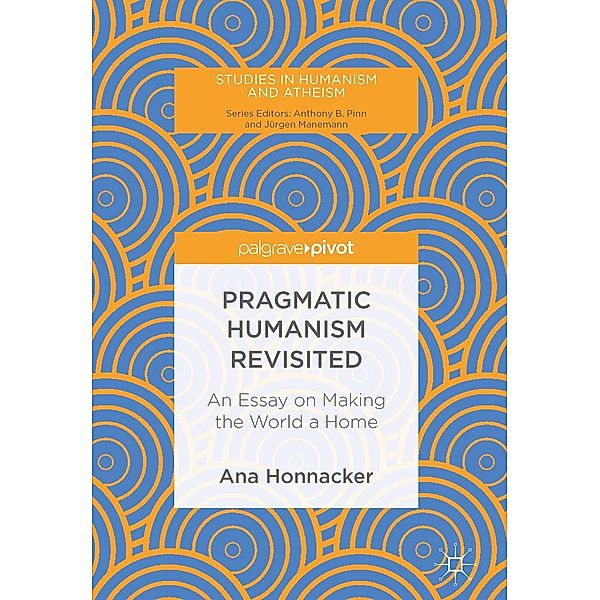 Pragmatic Humanism Revisited / Studies in Humanism and Atheism, Ana Honnacker