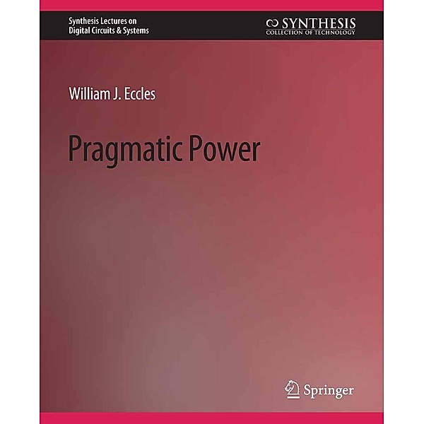Pragmatic Power / Synthesis Lectures on Digital Circuits & Systems, William Eccles