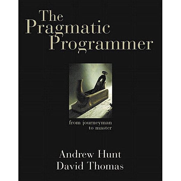 Pragmatic Programmer, The, Andrew Hunt, David Thomas