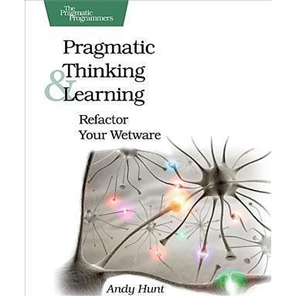 Pragmatic Thinking and Learning, Andy Hunt