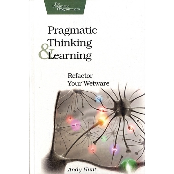 Pragmatic Thinking and Learning, Andy Hunt
