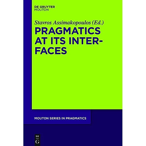 Pragmatics at its Interfaces / Mouton Series in Pragmatics Bd.17