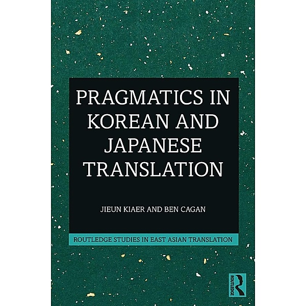Pragmatics in Korean and Japanese Translation, Jieun Kiaer, Ben Cagan