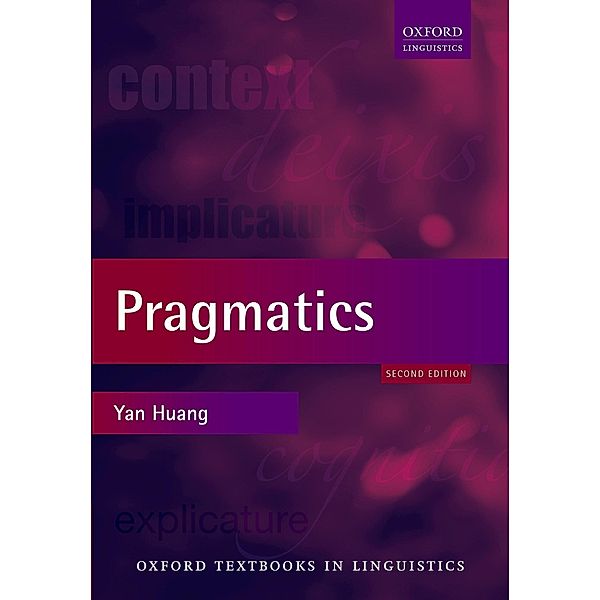Pragmatics / Oxford Textbooks in Linguistics, Yan Huang