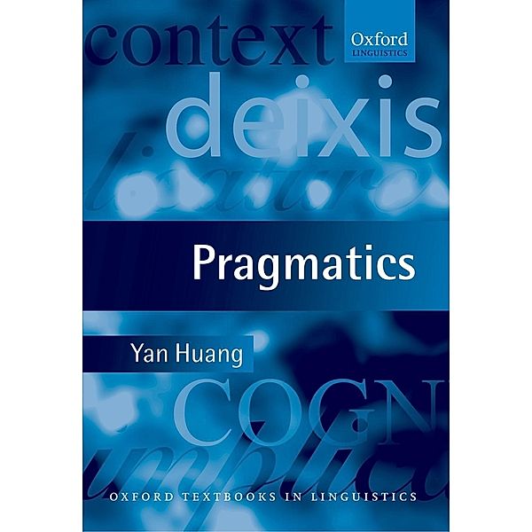 Pragmatics / Oxford Textbooks in Linguistics, Yan Huang