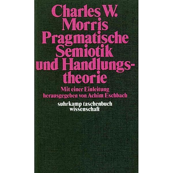 Pragmatische Semiotik und Handlungstheorie, Charles W. Morris