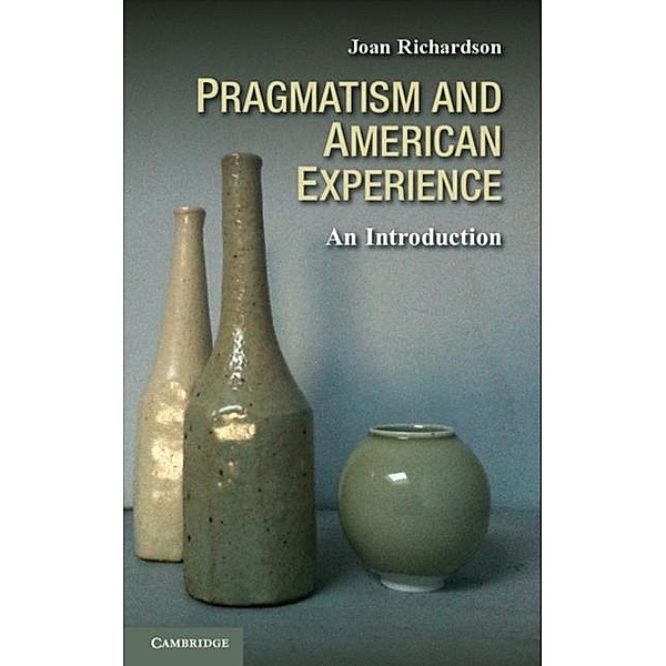 Pragmatism and American Experience, Joan Richardson