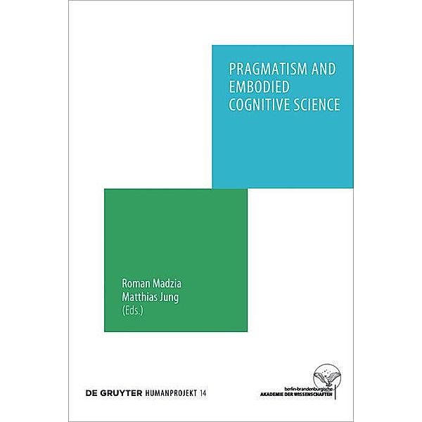 Pragmatism and Embodied Cognitive Science / Humanprojekt Bd.14