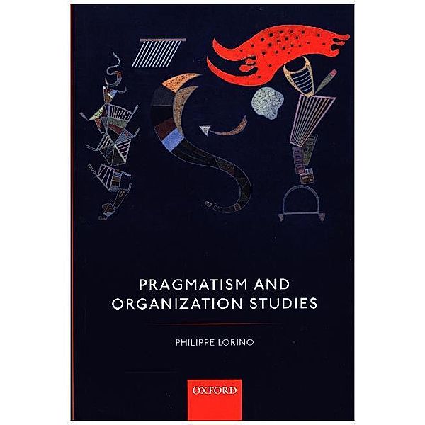 Pragmatism and Organization Studies, Philippe Lorino
