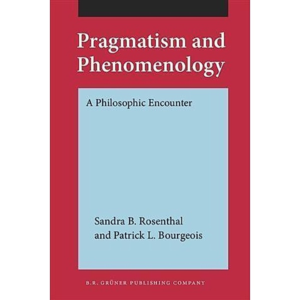 Pragmatism and Phenomenology, Sandra B. Rosenthal