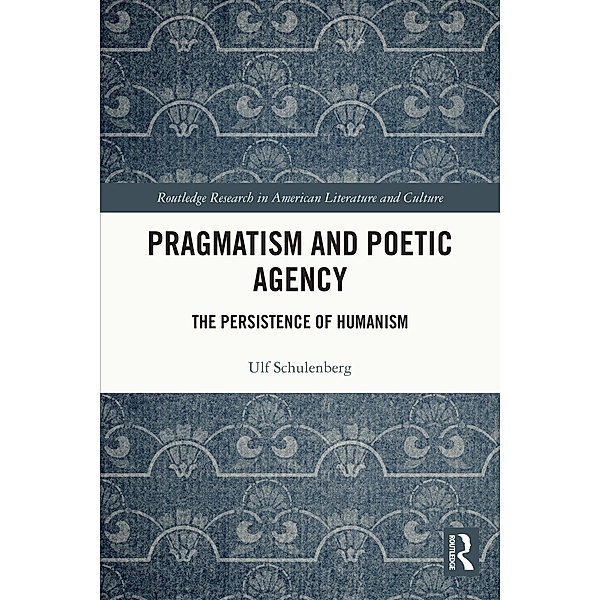Pragmatism and Poetic Agency, Ulf Schulenberg