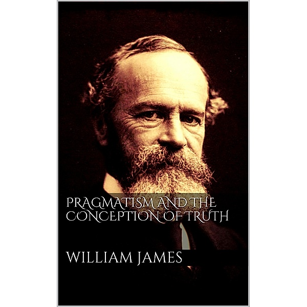 Pragmatism and the Conception of Thruth, William James