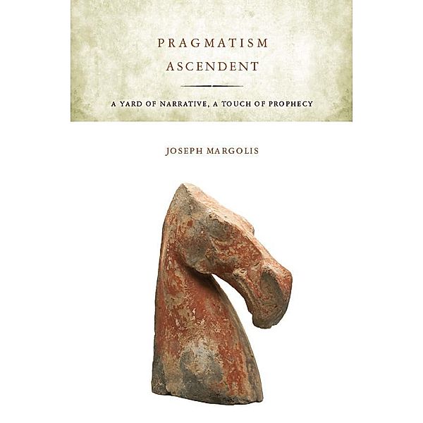 Pragmatism Ascendent, Joseph Margolis