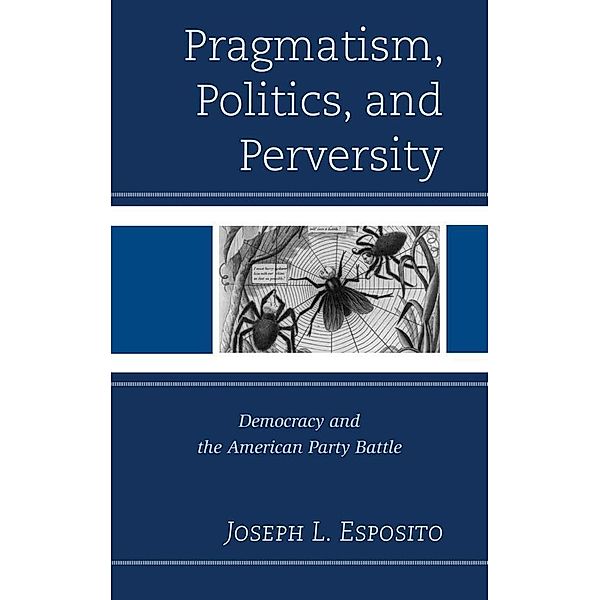 Pragmatism, Politics, and Perversity, Joseph L. Esposito