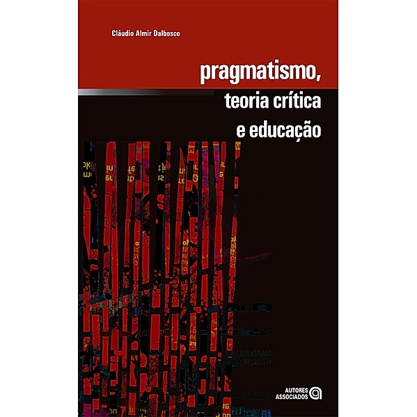 Pragmatismo, teoria crítica e educação, Cláudio Almir Dalbosco