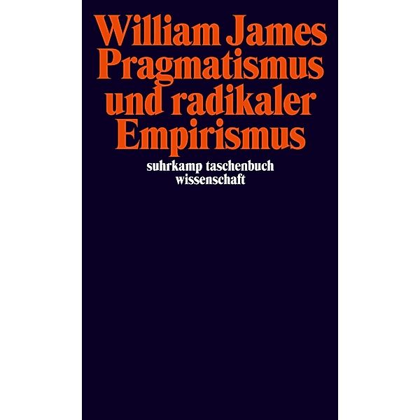 Pragmatismus und radikaler Empirismus, William James