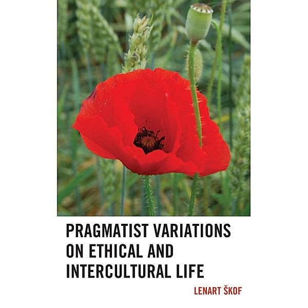 Pragmatist Variations on Ethical and Intercultural Life, Lenart Skof