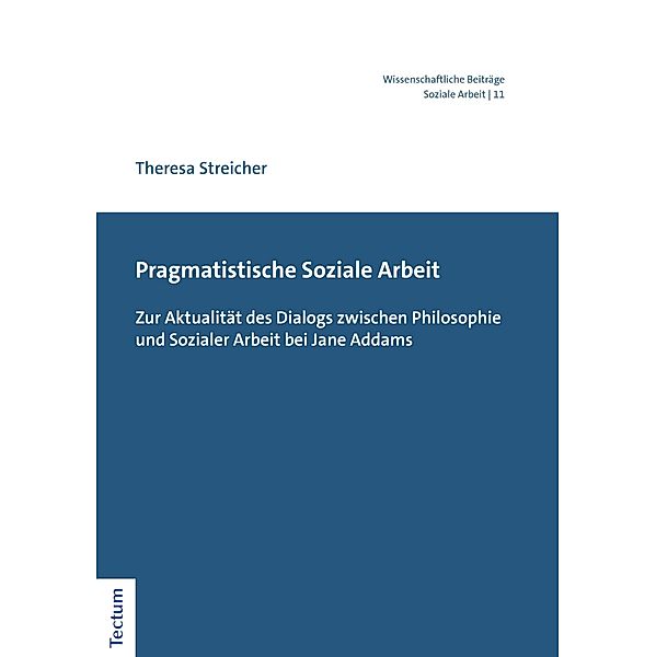 Pragmatistische Soziale Arbeit / Wissenschaftliche Beiträge aus dem Tectum Verlag: Soziale Arbeit Bd.11, Theresa Streicher