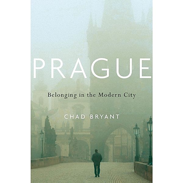 Prague - Belonging in the Modern City, Chad Bryant