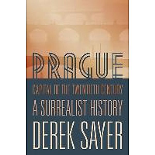 Prague, Capital of the Twentieth Century, Derek Sayer