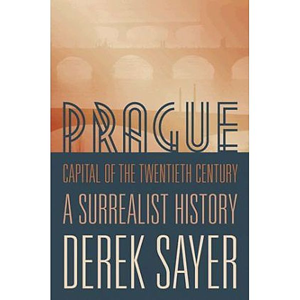 Prague, Capital of the Twentieth Century, Derek Sayer