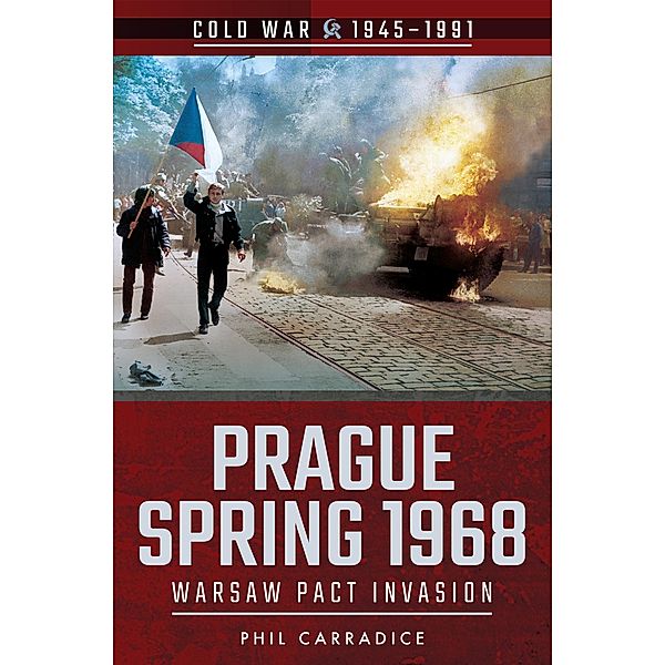 Prague Spring 1968 / Cold War, 1945-1991, Phil Carradice