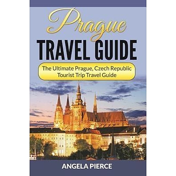Prague Travel Guide / Mihails Konoplovs, Angela Pierce
