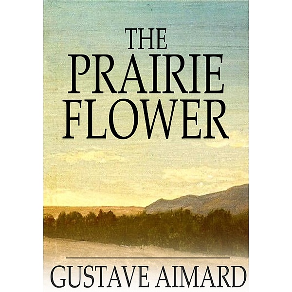 Prairie Flower / The Floating Press, Gustave Aimard