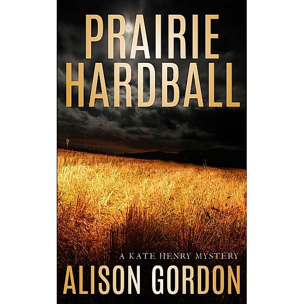 Prairie Hardball / Kate Henry, Alison Gordon
