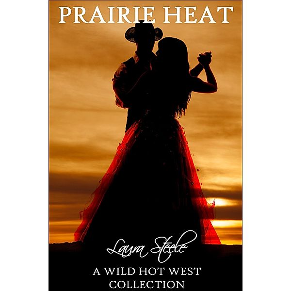 Prairie Heat: A Wild Hot West Collection, Laura Steele