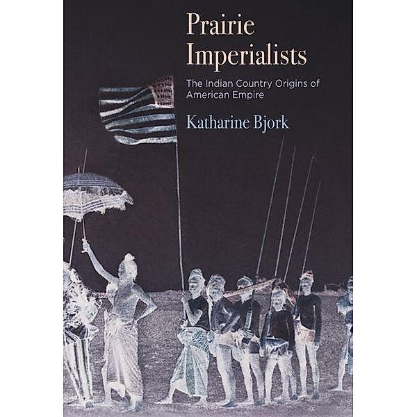 Prairie Imperialists / America in the Nineteenth Century, Katharine Bjork