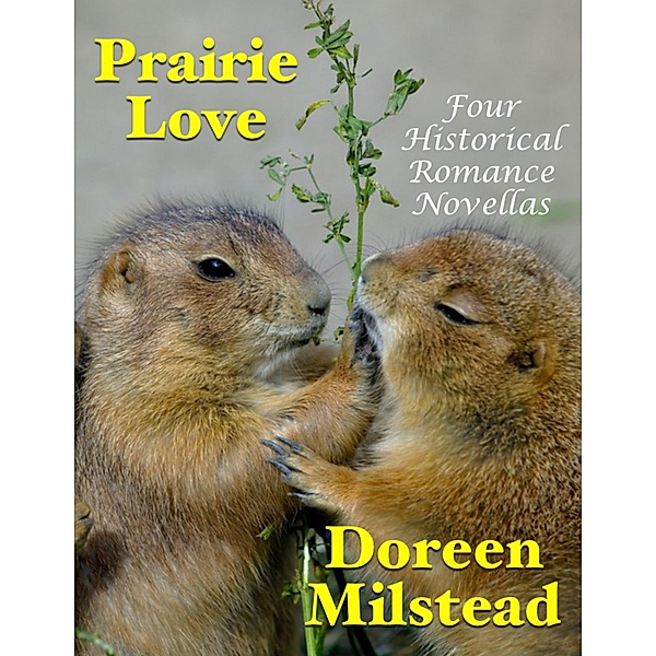 Prairie Love: Four Historical Romance Novellas, Doreen Milstead