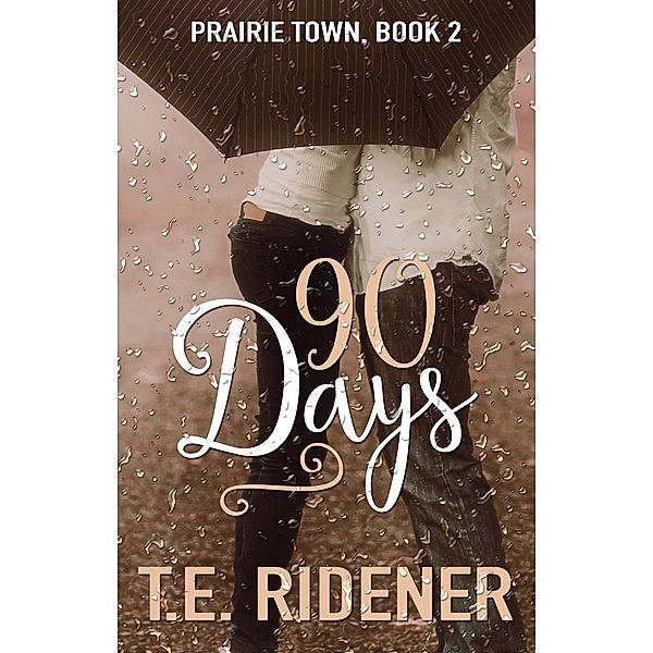 Prairie Town: 90 Days (Prairie Town, #2), T. E. Ridener