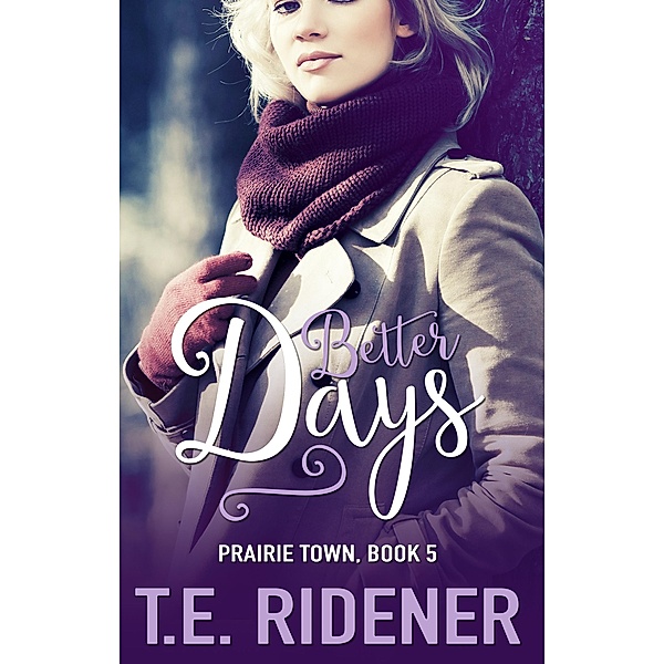 Prairie Town: Better Days (Prairie Town, #5), T. E. Ridener