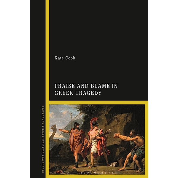Praise and Blame in Greek Tragedy, Kate Cook