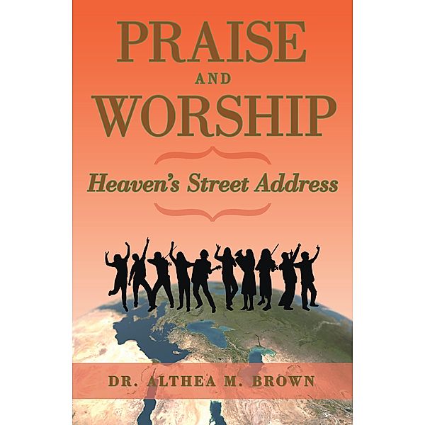 Praise and Worship: Heaven's Street Address, Althea M. Brown
