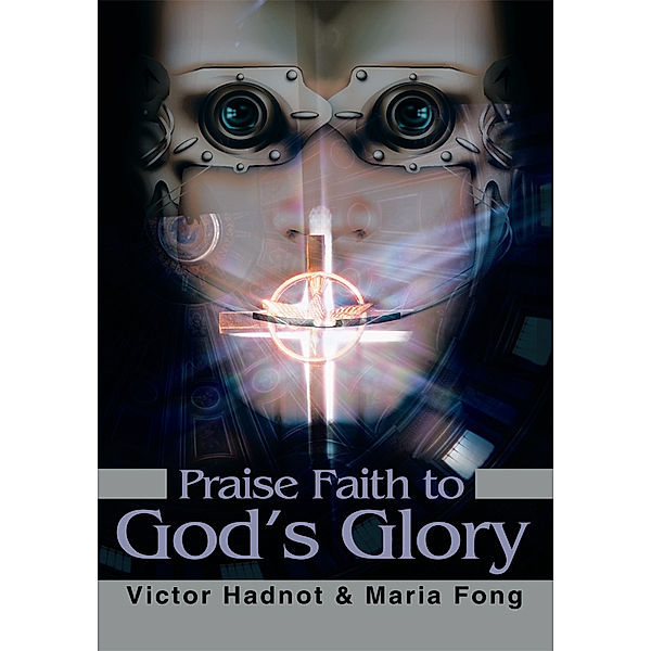 Praise Faith to God's Glory, Maria Fong, Victor Hadnot