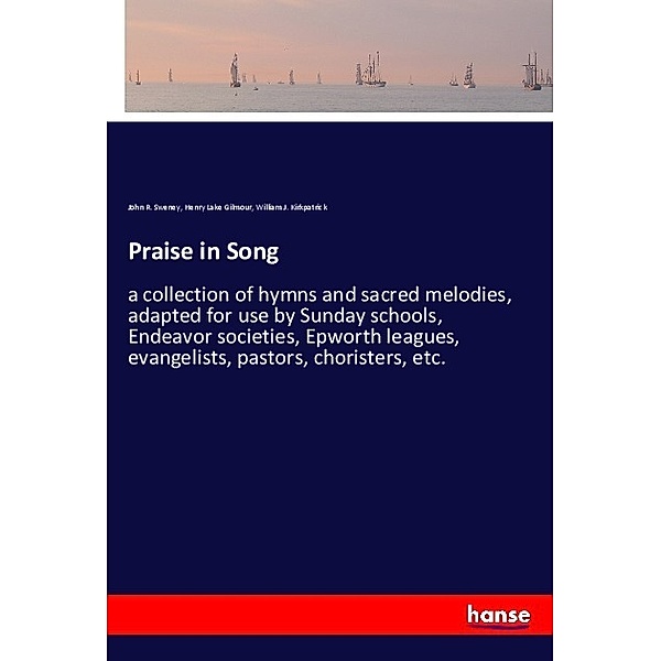 Praise in Song, John R. Sweney, Henry Lake Gilmour, William J. Kirkpatrick