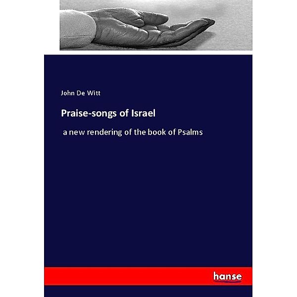 Praise-songs of Israel, John De Witt