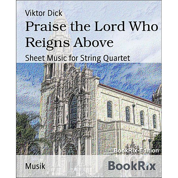 Praise the Lord Who Reigns Above, Viktor Dick