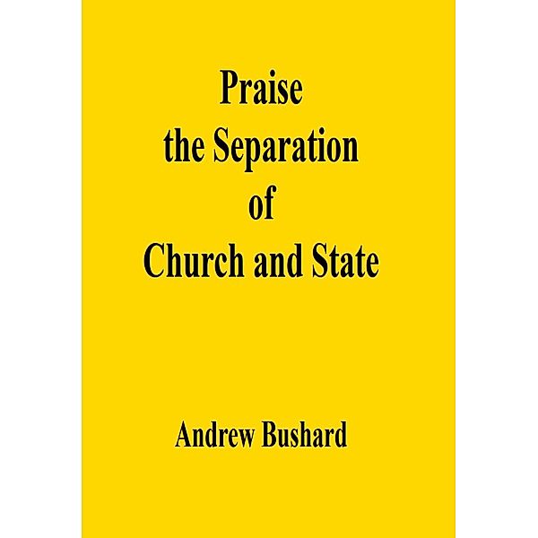 Praise the Separation of Church and State, Andrew Bushard