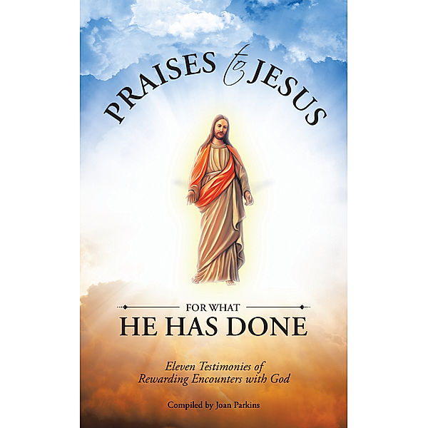 Praises to Jesus for What He Has Done, Joan Parkins