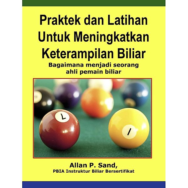 Praktek dan Latihan Untuk Meningkatkan Keterampilan Biliar - Bagaimana menjadi seorang ahli pemain biliar, Allan P. Sand