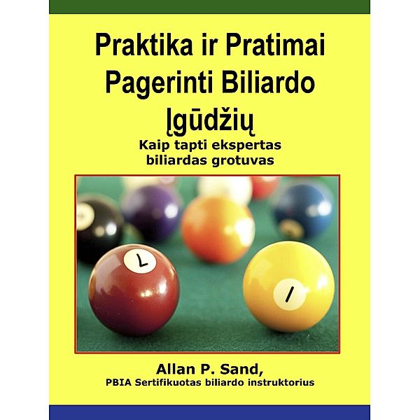 Praktika ir Pratimai Pagerinti Biliardo Igudziu - Kaip tapti ekspertas biliardas grotuvas, Allan P. Sand
